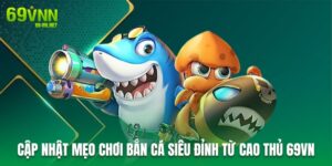 Mẹo chơi bắn cá siêu đỉnh