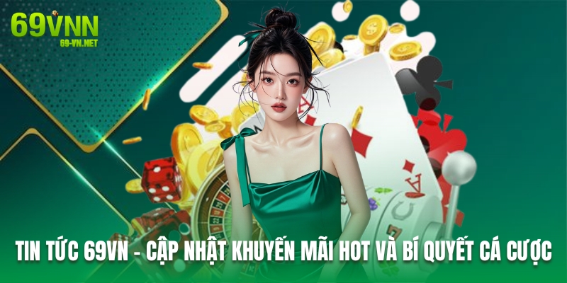  Cập Nhật Khuyến Mãi Hot Và Bí Quyết Cá Cược 69VN