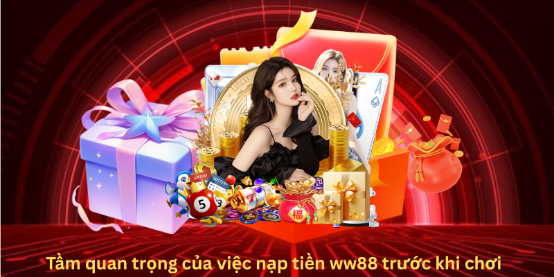 Tầm quan trọng của việc nạp tiền ww88 trước khi chơi